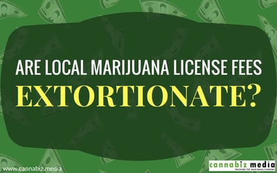 Are Local Cannabis License Fees Extortionate?