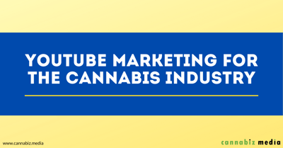 YouTube Marketing for the Cannabis Industry