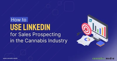 How to Use LinkedIn for Sales Prospecting in the Cannabis Industry