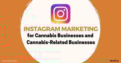 Instagram Marketing for Cannabis and Cannabis-Related Businesses