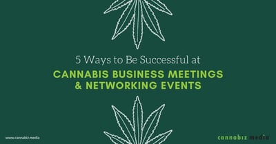 Maximize Success at Cannabis Business Meetings and Networking Events